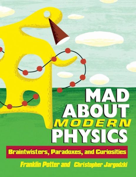 Cover for Franklin Potter · Mad About Modern Physics: Braintwisters, Paradoxes, and Curiosities (Hardcover Book) (2004)