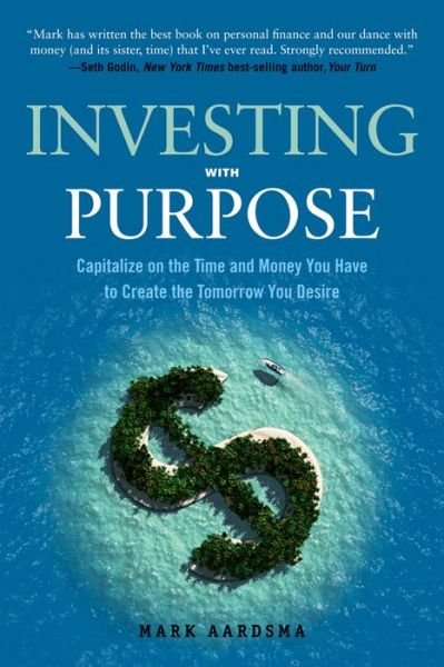 Cover for Aardsma, Mark (Mark Aardsma) · Investing with Purpose: Capitalize on the Time and Money You Have to Create the Tomorrow You Desire (Taschenbuch) (2016)
