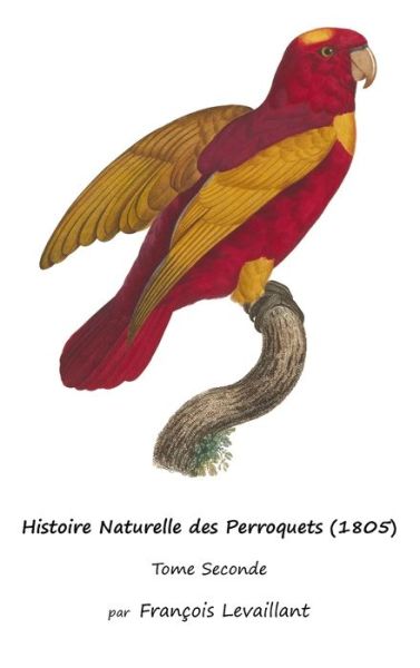 Cover for François Levaillant · Histoire Naturelle des Perroquets (Book) (2023)