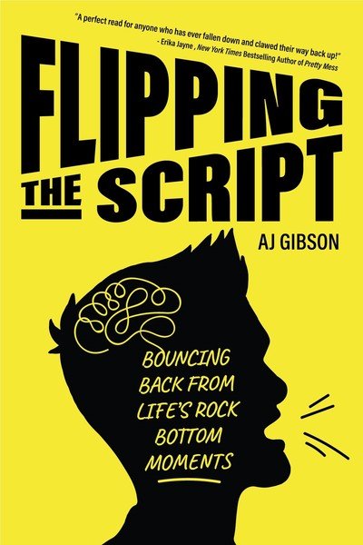 Cover for AJ Gibson · Flipping the Script: Bouncing Back From Life's Rock Bottom Moments (Inspirational LGBT Book by a Social Influencer and Celebrity TV Host) (Hardcover Book) (2018)