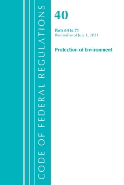 Cover for Office Of The Federal Register (U.S.) · Code of Federal Regulations, Title 40 Protection of the Environment 64-71, Revised as of July 1, 2021 - Code of Federal Regulations, Title 40 Protection of the Environment (Paperback Book) (2022)