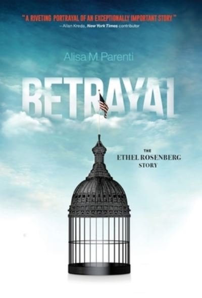Cover for Alisa M Parenti · Betrayal: The Ethel Rosenberg Story (Hardcover Book) (2021)