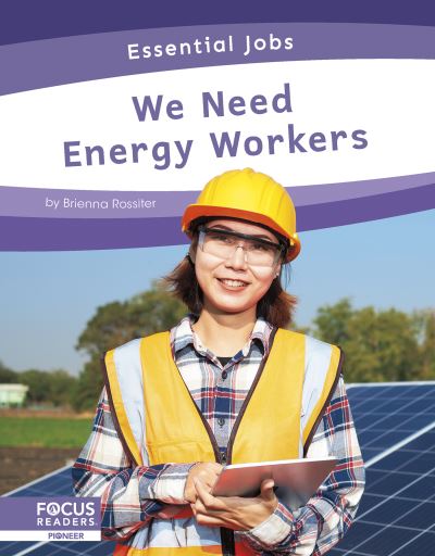 We Need Energy Workers - Essential Jobs - Brienna Rossiter - Książki - North Star Editions - 9781637390306 - 2022