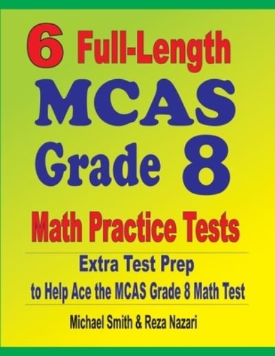 6 Full-Length MCAS Grade 8 Math Practice Tests - Michael Smith - Books - Effortless Math Education - 9781646127306 - 2020