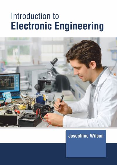 Introduction to Electronic Engineering - Josephine Wilson - Books - CLANRYE INTERNATIONAL - 9781647261306 - March 1, 2022