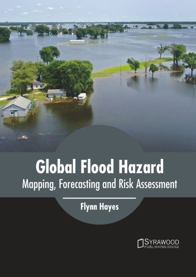 Cover for Flynn Hayes · Global Flood Hazard: Mapping, Forecasting and Risk Assessment (Innbunden bok) (2022)