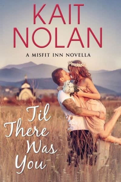 Til There Was You - Kait Nolan - Libros - Take the Leap Publishing - 9781648350306 - 27 de marzo de 2022