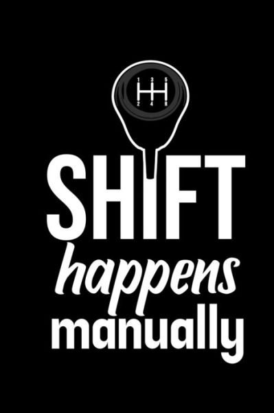 Shift happens Manually - Tobddesigns Publishing - Livros - Independently Published - 9781674355306 - 11 de dezembro de 2019