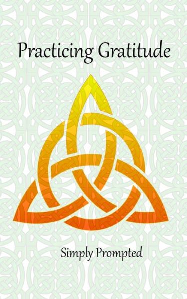 Cover for Roni Jacks · Practicing Gratitude --Celtic Lover's Knot (Paperback Book) (2019)