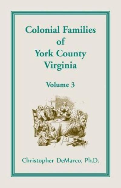 Cover for Ph D Christopher DeMarco · Colonial Families of York County, Virginia, Volume 3 (Paperback Book) (2019)