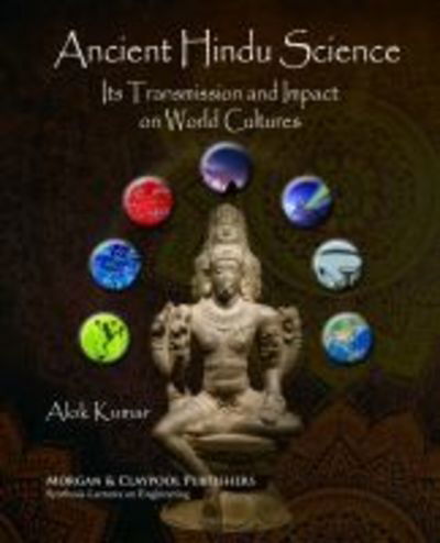 Cover for Alok Kumar · Ancient Hindu Science: Its Transmission and Impact on World Cultures - Synthesis Lectures on Engineering (Paperback Book) (2019)