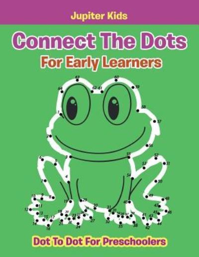 Cover for Jupiter Kids · Connect The Dots For Early Learners: Dot To Dot For Preschoolers (Paperback Book) (2016)