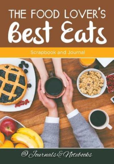 Cover for @ Journals and Notebooks · The Food Lover's Best Eats: Scrapbook and Journal (Taschenbuch) (2016)