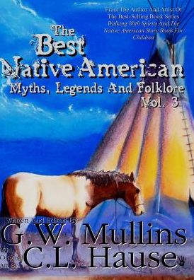 Cover for G W Mullins · The Best Native American Myths, Legends, and Folklore Vol.3 (Hardcover Book) (2016)