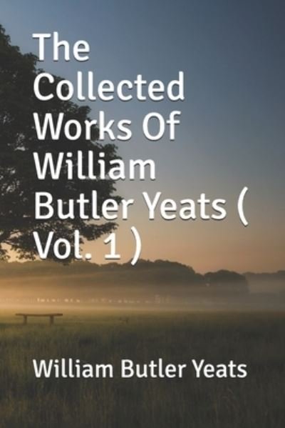 Cover for William Butler Yeats · The Collected Works Of William Butler Yeats ( Vol. 1 ) (Paperback Bog) (2019)