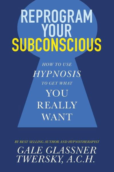 Cover for Gale Glassner Twersky · Reprogram Your Subconscious: How to Use Hypnosis to Get What You Really Want (Pocketbok) (2018)