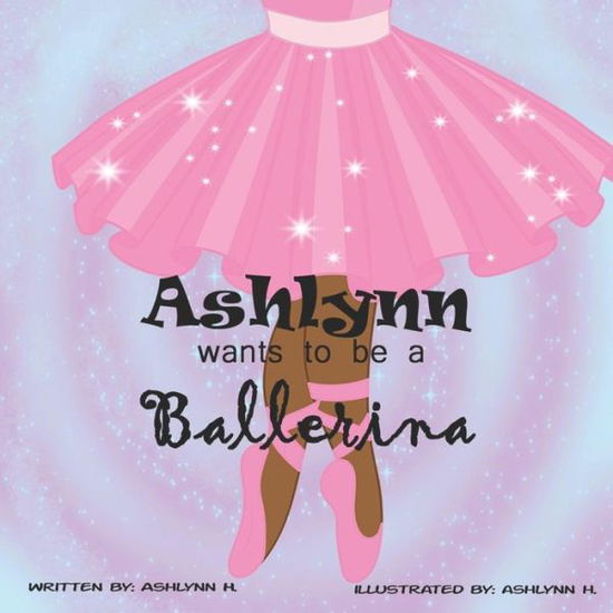 Cover for Ashlynn Harris · Ashlynn Wants to Be a Ballerina (Paperback Book) (2018)