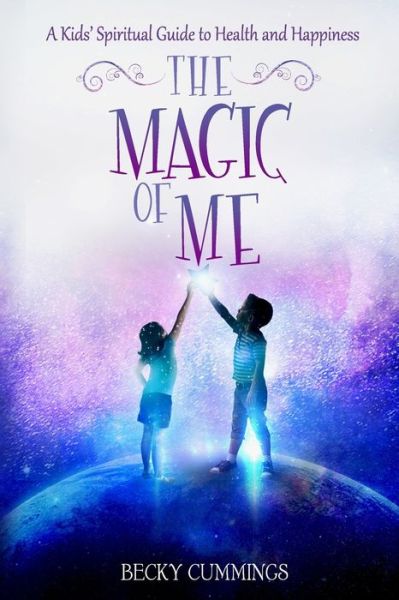 Cover for Becky Cummings · The Magic of Me : A Kids' Spiritual Guide to Health and Happiness (Paperback Book) (2018)