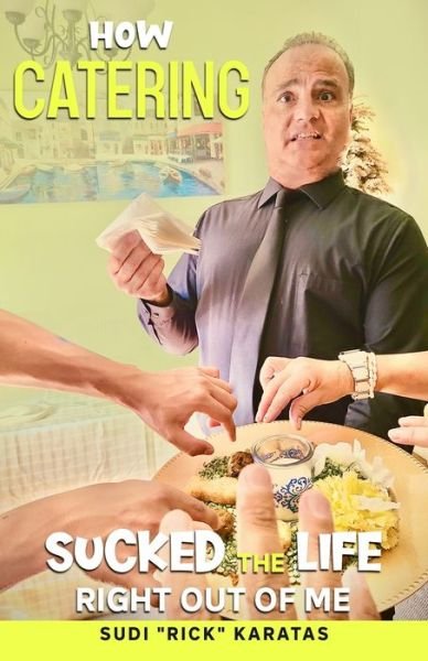 Cover for Sudi Rick Karatas · How Catering Sucked the Life Right Out of Me (Paperback Book) (2020)