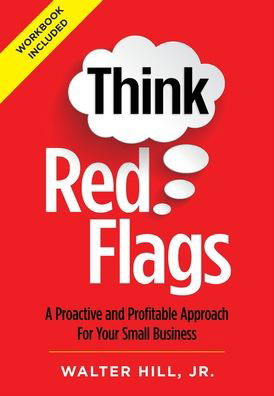 Think Red Flags: A Proactive and Profitable Approach for Your Small Business - Walter Hill - Kirjat - Icon Blue, Inc. - 9781736473306 - perjantai 18. kesäkuuta 2021