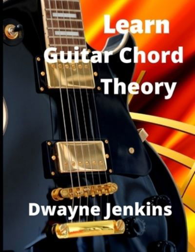 Cover for Dwayne Jenkins · Learn Guitar Chord Theory (Pocketbok) (2021)