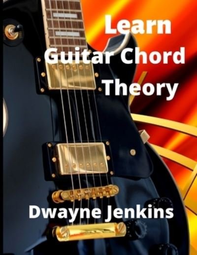 Cover for Dwayne Jenkins · Learn Guitar Chord Theory (Paperback Bog) (2021)