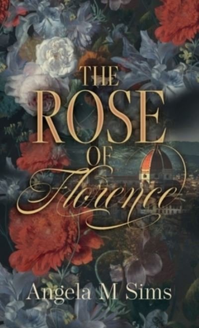 Cover for Angela M Sims · The Rose of Florence (Hardcover Book) (2023)