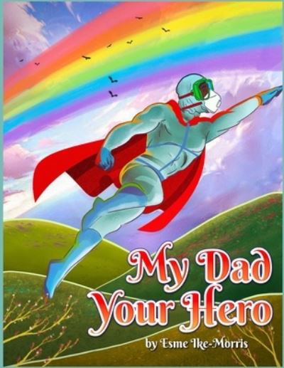 Cover for Esme Marie Ike-Morris · My Dad your Hero (Paperback Book) (2021)