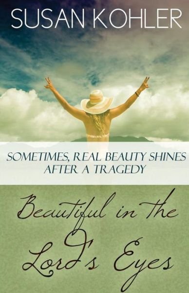 Cover for Susan Kohler · Beautiful in the Lord's Eyes: Sometimes, Real Beauty Shines After a Tragedy (Paperback Bog) (2015)
