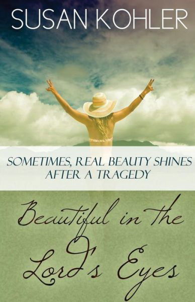 Cover for Susan Kohler · Beautiful in the Lord's Eyes: Sometimes, Real Beauty Shines After a Tragedy (Pocketbok) (2015)