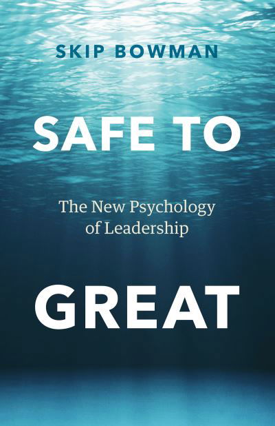 Cover for Skip Bowman · Safe to Great: The New Psychology of Leadership (Hardcover bog) (2023)