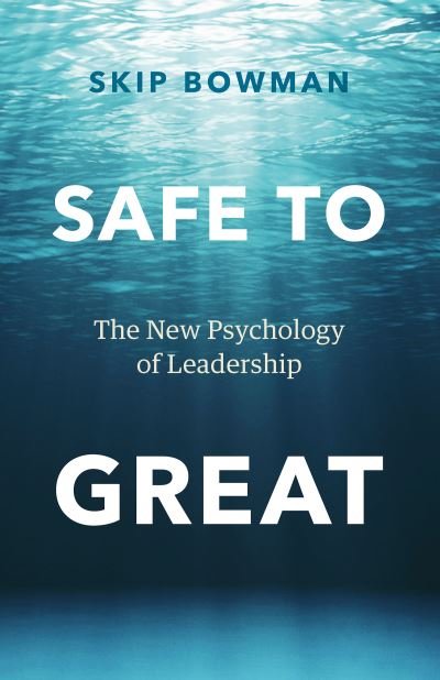 Cover for Skip Bowman · Safe to Great: The New Psychology of Leadership (Hardcover Book) (2023)