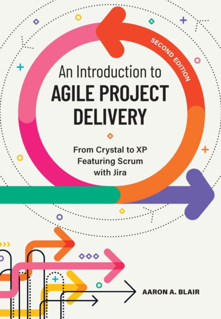 Cover for Aaron A. Blair · An Introduction to Agile Project Delivery: From Crystal to XP Featuring Scrum with Jira (Taschenbuch) [Second edition] (2025)