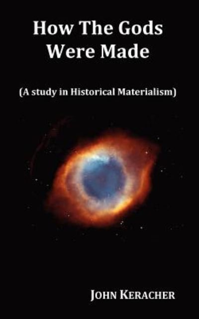 Cover for John Keracher · How the Gods Were Made (A Study in Historical Materialism). in Original Format. (Paperback Book) (2011)