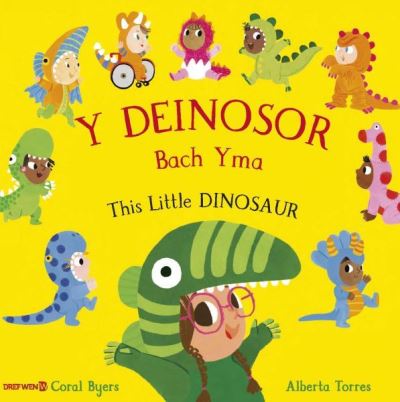 Cover for Coral Byers · Y Deinosor Bach Yma / This Little Dinosaur: This Little Dinosaur (Paperback Book) [Bilingual edition] (2024)