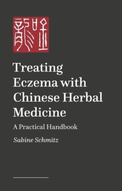 Sabine Schmitz · Treating Eczema and Neurodermatitis with Chinese Herbal Medicine (Paperback Book) [Illustrated edition] (2024)