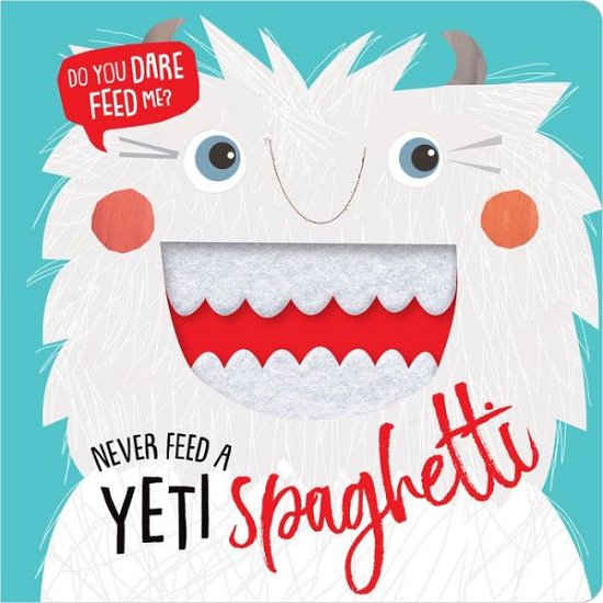Cover for Make Believe Ideas  Ltd. · Never Feed a Yeti Spaghetti (Board book) (2018)