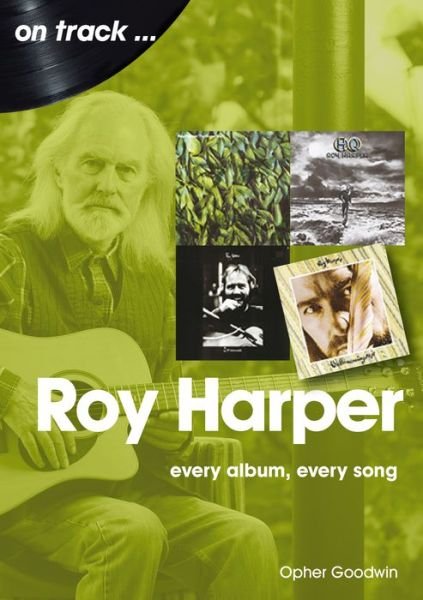 Cover for Opher Goodwin · Roy Harper: Every Album, Every Song - On Track (Taschenbuch) (2021)