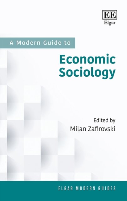 Cover for Milan Zafirovski · A Modern Guide to Economic Sociology - Elgar Modern Guides (Hardcover Book) (2020)