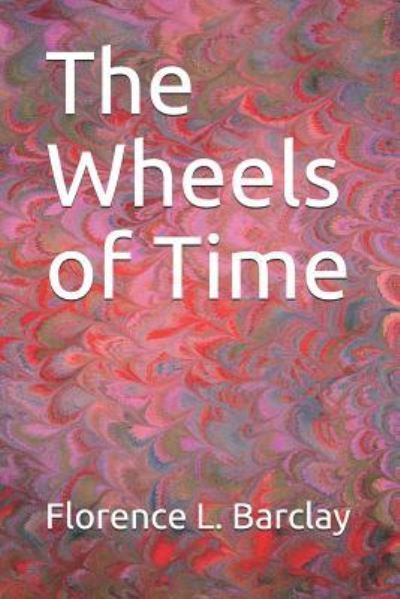 Cover for Florence L Barclay · The Wheels of Time (Paperback Book) (2018)