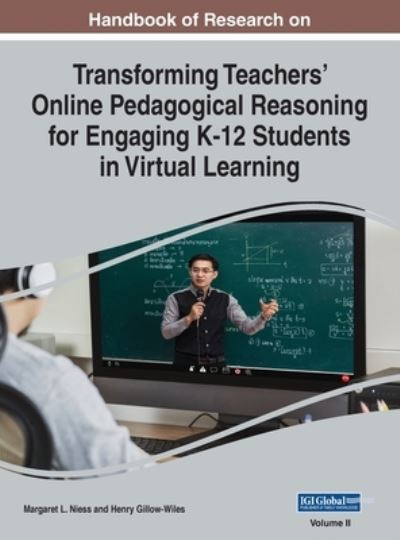 Handbook of Research on Transforming Teachers' Online Pedagogical Reasoning for Engaging K-12 Students in Virtual Learning, VOL 2 - Margaret L. Niess - Other - IGI Global - 9781799898306 - July 12, 2021