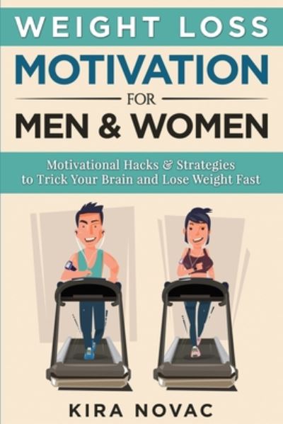 Cover for Kira Novac · Weight Loss Motivation for Men and Women: Motivational Hacks &amp; Strategies to Trick Your Brain and Lose Weight Fast (Paperback Book) (2020)