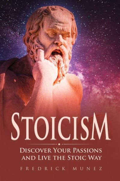 Stoicism - Fredrick Munez - Bücher - 17 Books Publishing - 9781801490306 - 9. Juli 2018