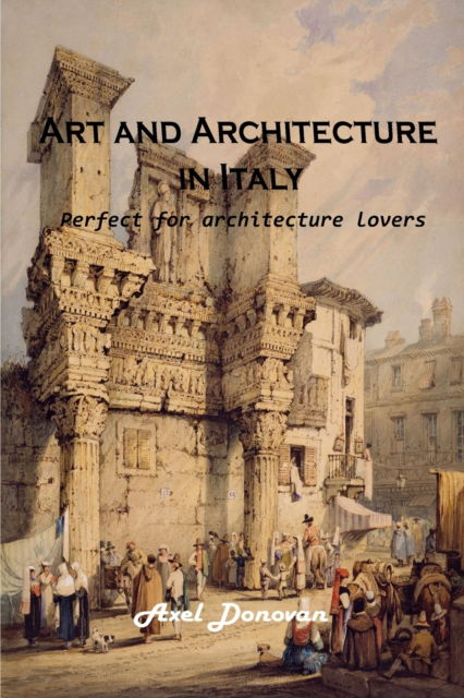 Cover for Axel Donovan · Art and Architecture in Italy : Perfect for architecture lovers (Paperback Book) (2022)