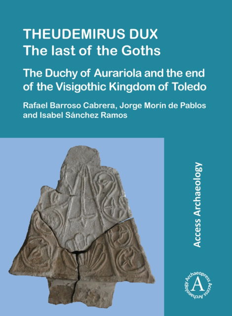 Cover for Rafael Barroso Cabrera · Theudemirus Dux: The Last of the Goths: The Duchy of Aurariola and the End of the Visigothic Kingdom of Toledo (Paperback Book) (2025)