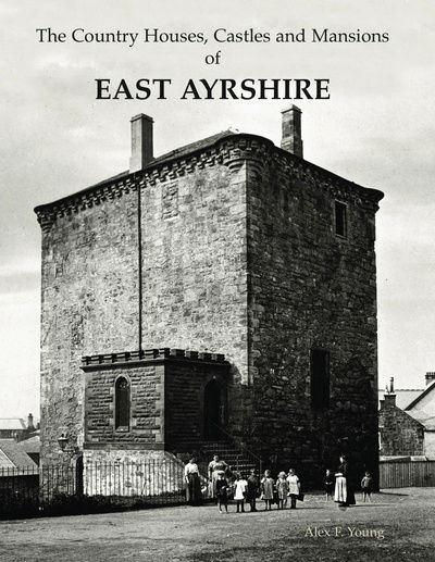 Cover for Alex F. Young · The Country Houses, Castles and Mansions of East Ayrshire (Paperback Book) (2017)
