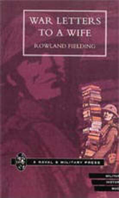 Cover for Rowland Feilding · War Letters to a Wife (Paperback Book) [New ed of 1930 edition] (2001)