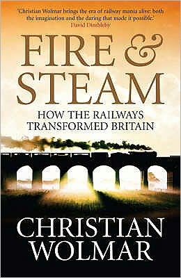 Fire and Steam: How the Railways Transformed Britain - Christian Wolmar - Książki - Atlantic Books - 9781843546306 - 1 maja 2008