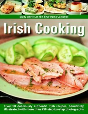 Cover for Biddy White Lennon · Irish Cooking: over 90 Deliciously Authentic Irish Recipes, Beautifully Illustrated with More Than 250 Step-by-step Photographs (Paperback Book) (2007)