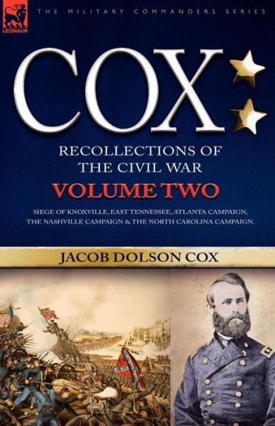 Cox: Personal Recollections of the Civil War-Siege of Knoxville, East Tennessee, Atlanta Campaign, the Nashville Campaign & - Jacob D Cox - Książki - Leonaur Ltd - 9781846772306 - 22 maja 2007